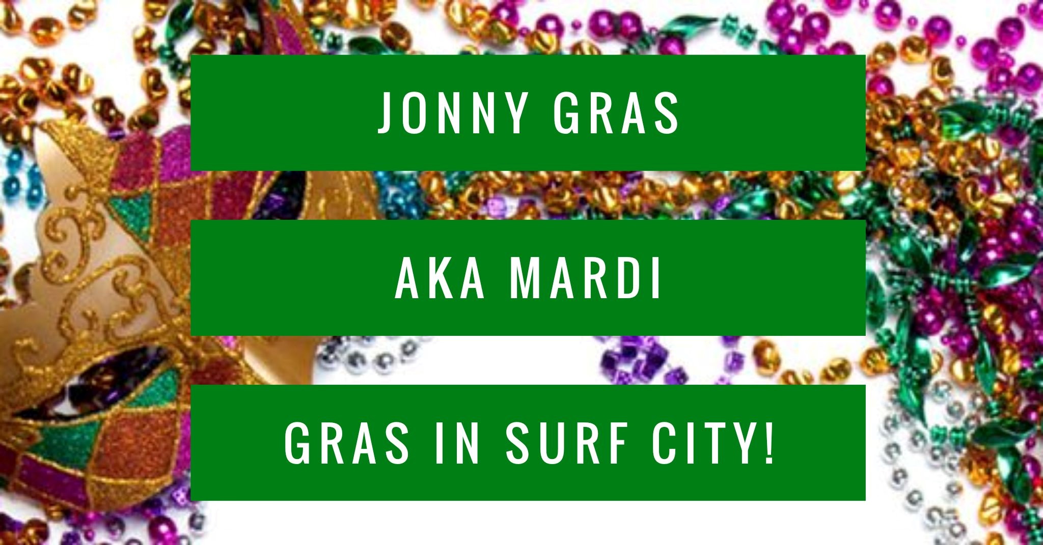 Jonny Gras! AKA Mardi Gras in Surf City!